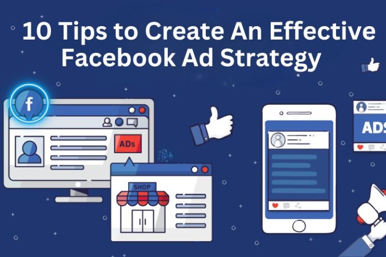 10 Tips to Create An Effective Facebook Ad Strategy