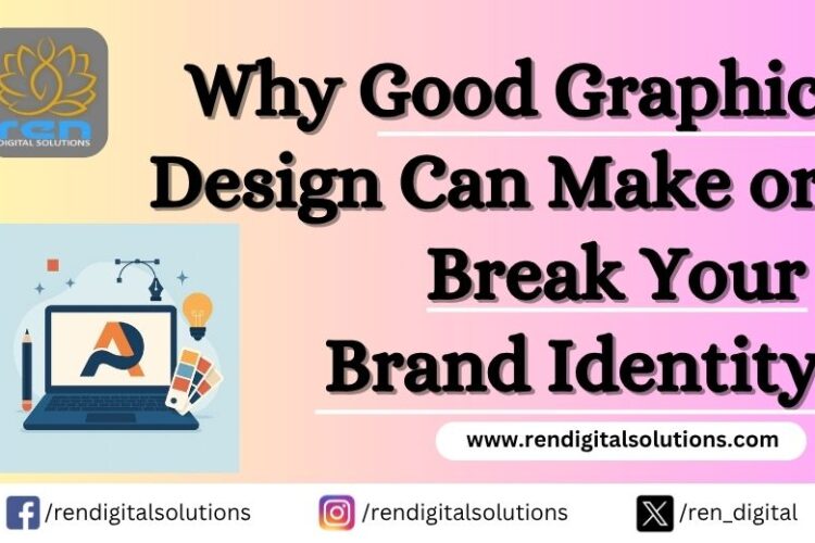 Good Graphic Design Can Make or Break Your Brand Identity