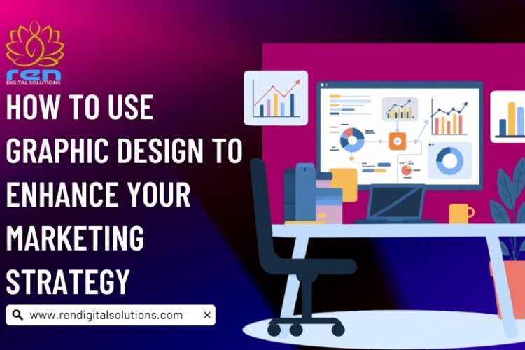 Use Graphic Design to Enhance Your Marketing Strategy