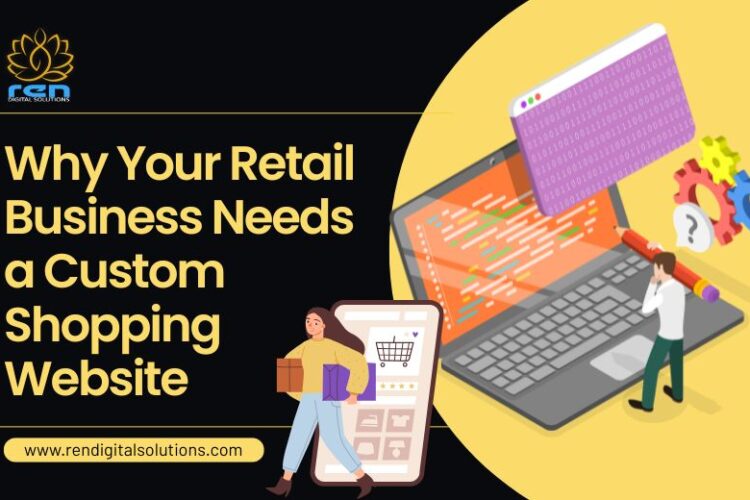Retail Business Needs a Custom Shopping Website